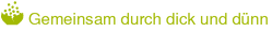 Gemeinsam durch dick und dünn